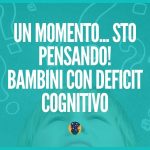 Un momento... sto pensando! Bambini con deficit cognitivi